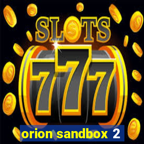 orion sandbox 2